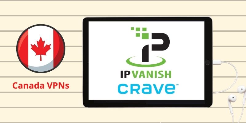 IPvanish to watch crave tv canada