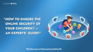 How to ensure the Online Security of Your Children? – An Experts’ Guide!