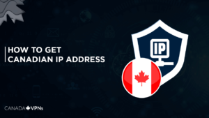 How to get a Canadian IP Address from Anywhere in 2022