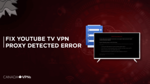 Fix YouTube TV VPN Proxy Detected Error in Canada [February 2024 Guide]