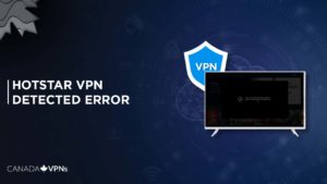 How to Fix Hotstar VPN Detected Error in Canada [2023 Hacks]