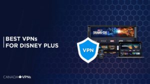 Best VPN for Disney Plus: How to watch it outside Canada in 2022?