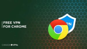 The Best Free VPN for Chrome – Tested in 2022
