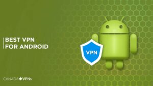 Best VPN for Android in Canada 2023 [Fast & Reliable]