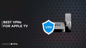 Best Apple TV VPNs for Canada [2022 Guide]