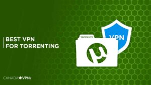 5 Best VPNs for Torrenting in Canada – Private & Secure P2P in 2022