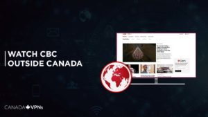 How to Watch CBC Outside Canada [September 2023]
