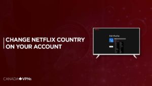 How to Change Netflix Country in 5 Easy Steps in 2022