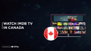 IMDb TV Canada: How to Watch it in 2022? [Updated Dec]