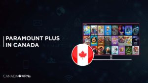How to Stream Paramount Plus in Canada? [2023-Updated]