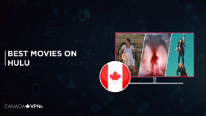Best Movies on Hulu in Canada 2023 to Make you Go AHH-MAZED!
