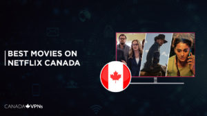 Best Movies on Netflix Canada – The Perfect Remedy To Your Boredom