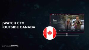 How to Watch CTV Outside Canada in 2022? [December-Updated]