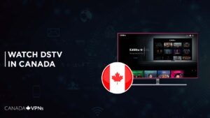 How to Watch DStv in Canada [Feb 2024 Updated]