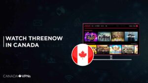 How To Watch ThreeNow In Canada in 2023