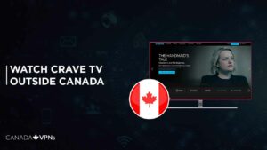 How to Watch Crave TV Outside Canada – December 2022