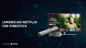 How To Get American Netflix on Firestick in 2022? [An Easy Guide]
