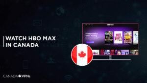 How to Watch HBO Max in Canada [November 2023]