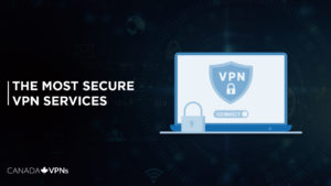 The Most Secure VPN Services in 2022 for Canada