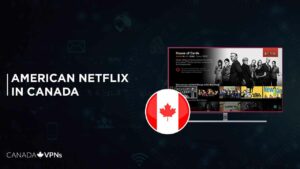 How to Get American Netflix in Canada in September 2023