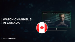 How to Watch Channel 5 in Canada? [2022 Complete Guide]