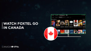 How to Watch Foxtel Go in Canada [February 2024 Guide]