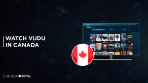 How to Watch Vudu Canada in 2023 [Easiest Guide]
