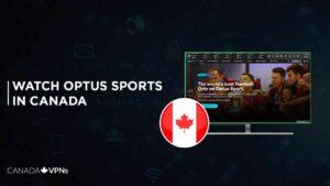 How to watch Optus Sport in Canada [Feb 2024 Guide]