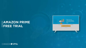 How To Get Amazon Prime Free Trial in Canada [2022 Updated]