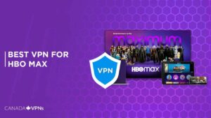 Best VPN for HBO Max in 2022 to Watch in Canada