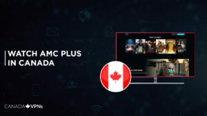 How To Watch AMC Plus Canada in 2022? [Access Full Content]