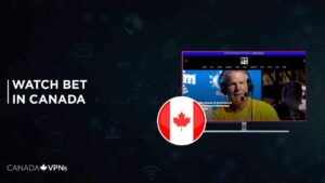How To Watch BET In Canada In 2022? [Easy Guide]
