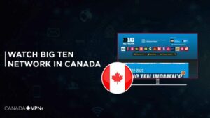 How to Watch Big Ten Network outside Canada? [2022 Updated]