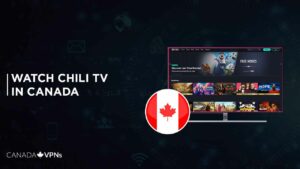 How to Watch Chili TV In Canada? [2022 Updated]
