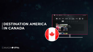 How to Watch Destination America in Canada? [2022 Updated]