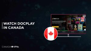 How To Watch DocPlay In Canada? [Complete Guide 2022]