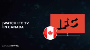 How To Watch IFC TV In Canada? [2022 Updated]