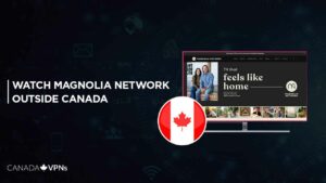 How to Watch Magnolia Network outside Canada? [2022 Updated]