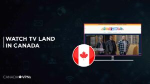 How to Watch TV Land in Canada? [2022 Updated]