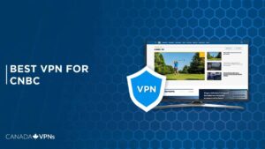 Best VPN for CNBC in 2022 [Comprehensive Guide]