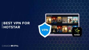 Best VPN for Hotstar in 2022 – [Recommended for Canada Users]