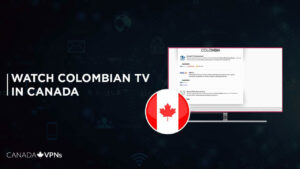 How to Watch Colombian TV in Canada? [2022 Updated]