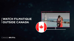 How to Watch Filmatique Outside Canada In 2022? [Easy Guide]