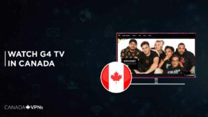 How to Watch G4 TV in Canada? [2022 Updated]