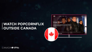 How to Watch Popcornflix Outside Canada In 2022? [Easy Guide]