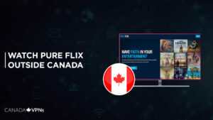 How to Watch Pure Flix Outside Canada? [2022 Updated]