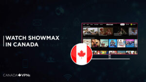 How to Watch Showmax in Canada In 2022? [Easy Guide]