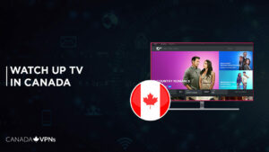 How to Watch UP TV in Canada? [2022 Updated]