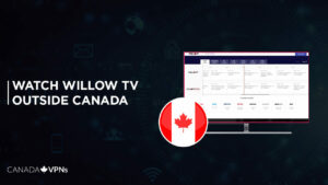 How to Watch Willow TV Outside Canada? [2022 Updated]