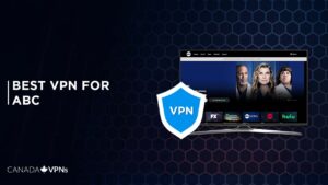 The Best VPNs for ABC in Canada [Updated 2023]